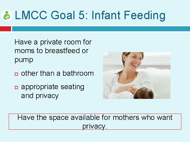 LMCC Goal 5: Infant Feeding Have a private room for moms to breastfeed or