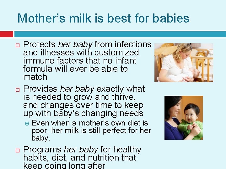 Mother’s milk is best for babies Protects her baby from infections and illnesses with