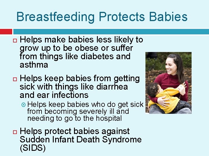 Breastfeeding Protects Babies Helps make babies less likely to grow up to be obese