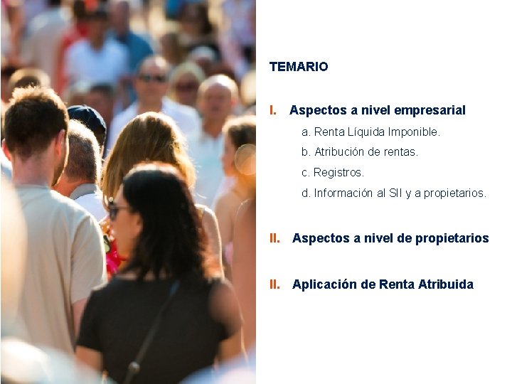 TEMARIO I. Aspectos a nivel empresarial a. Renta Líquida Imponible. b. Atribución de rentas.