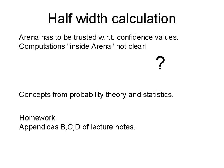 Half width calculation Arena has to be trusted w. r. t. confidence values. Computations