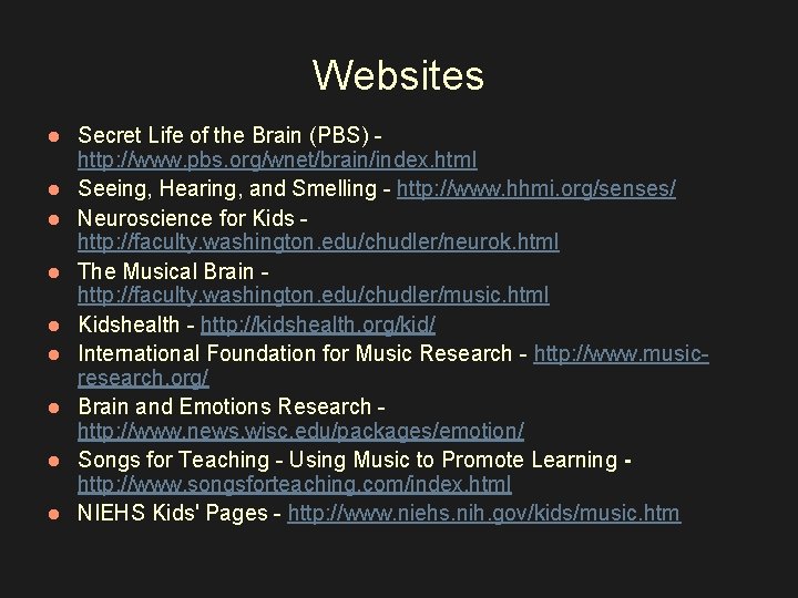 Websites l l l l l Secret Life of the Brain (PBS) - http: