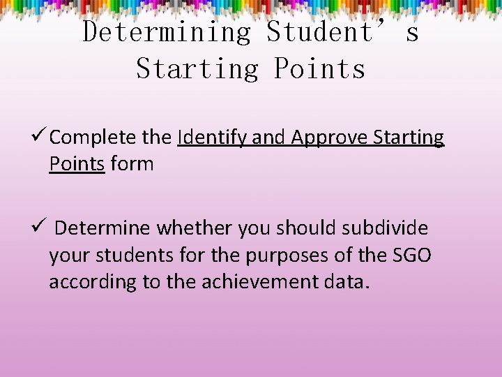 Determining Student’s Starting Points ü Complete the Identify and Approve Starting Points form ü