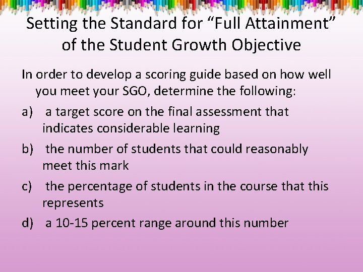 Setting the Standard for “Full Attainment” of the Student Growth Objective In order to