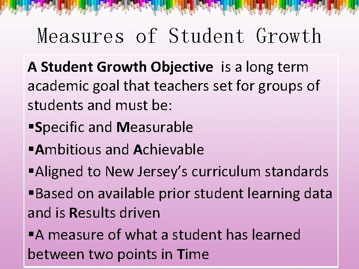 Measures of Student Growth A Student Growth Objective is a long term academic goal
