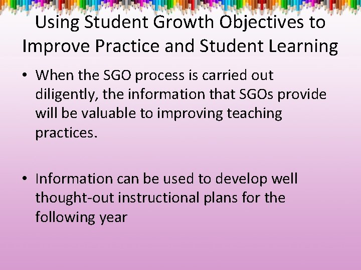 Using Student Growth Objectives to Improve Practice and Student Learning • When the SGO