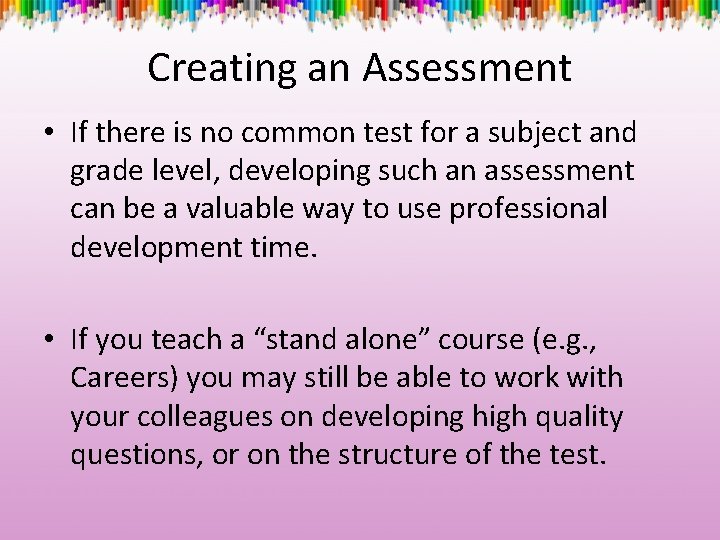 Creating an Assessment • If there is no common test for a subject and