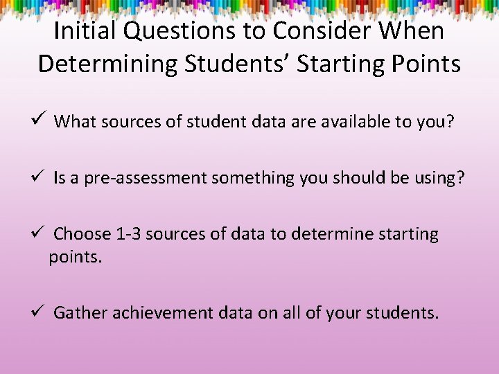 Initial Questions to Consider When Determining Students’ Starting Points ü What sources of student