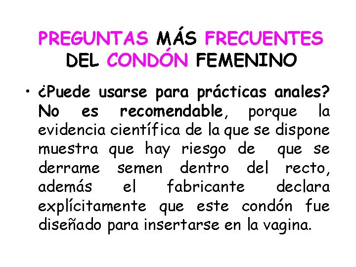 PREGUNTAS MÁS FRECUENTES DEL CONDÓN FEMENINO • ¿Puede usarse para prácticas anales? No es