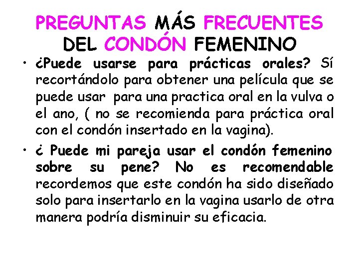 PREGUNTAS MÁS FRECUENTES DEL CONDÓN FEMENINO • ¿Puede usarse para prácticas orales? Sí recortándolo