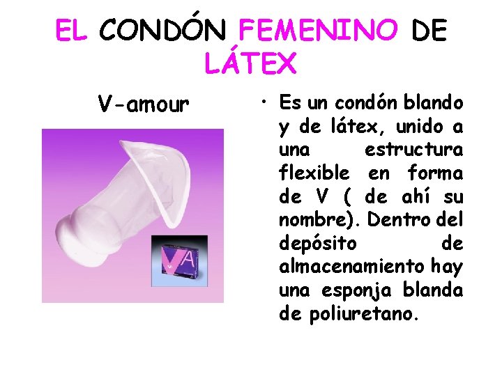 EL CONDÓN FEMENINO DE LÁTEX V-amour • Es un condón blando y de látex,