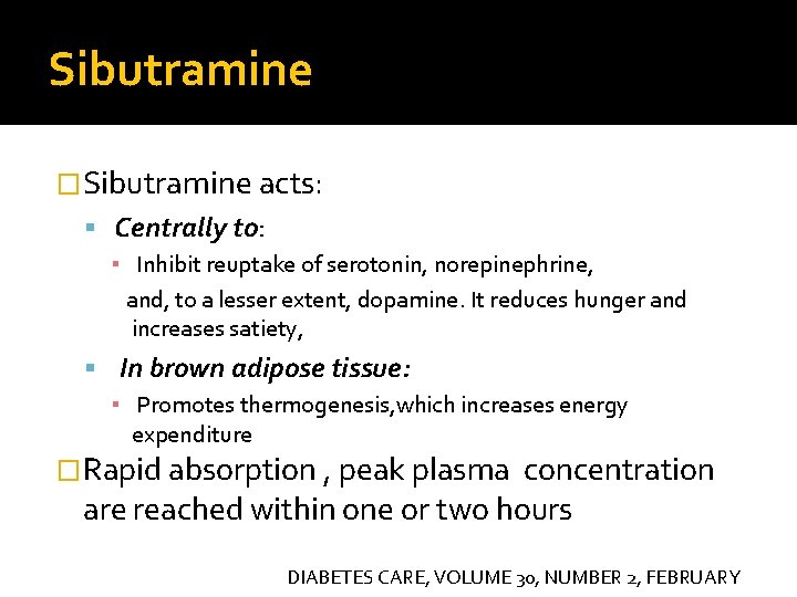 Sibutramine �Sibutramine acts: Centrally to: ▪ Inhibit reuptake of serotonin, norepinephrine, and, to a