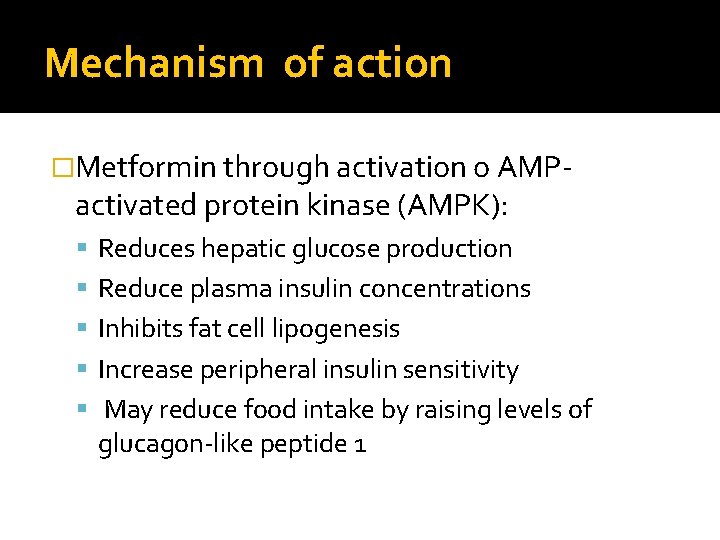 Mechanism of action �Metformin through activation o AMP- activated protein kinase (AMPK): Reduces hepatic