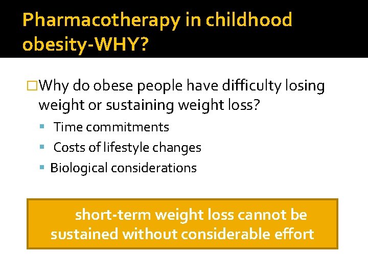 Pharmacotherapy in childhood obesity-WHY? �Why do obese people have difficulty losing weight or sustaining