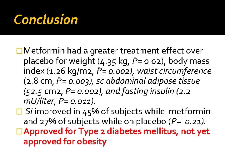 Conclusion �Metformin had a greater treatment effect over placebo for weight (4. 35 kg,