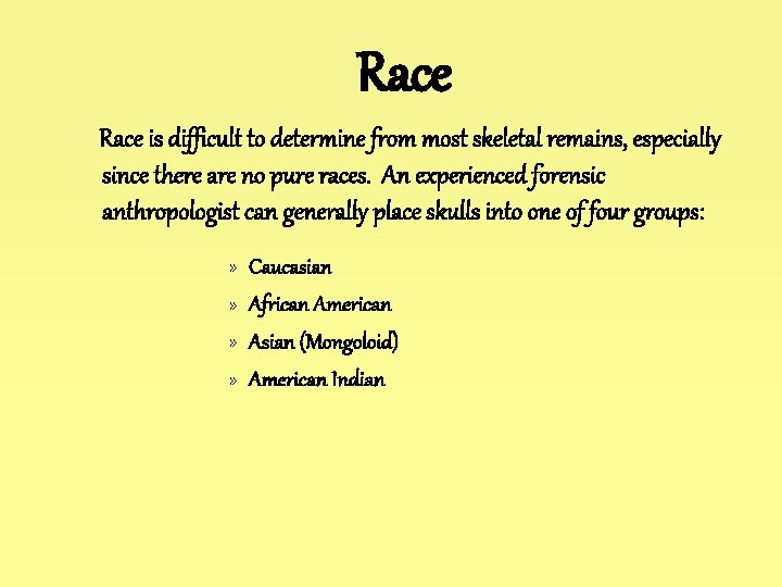 Race is difficult to determine from most skeletal remains, especially since there are no Race is difficult to determine from most skeletal remains, especially since there are no