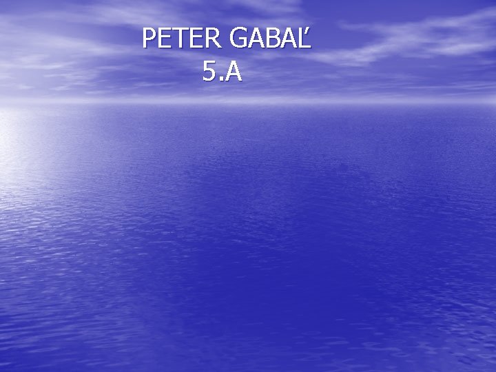  PETER GABAĽ 5. A 