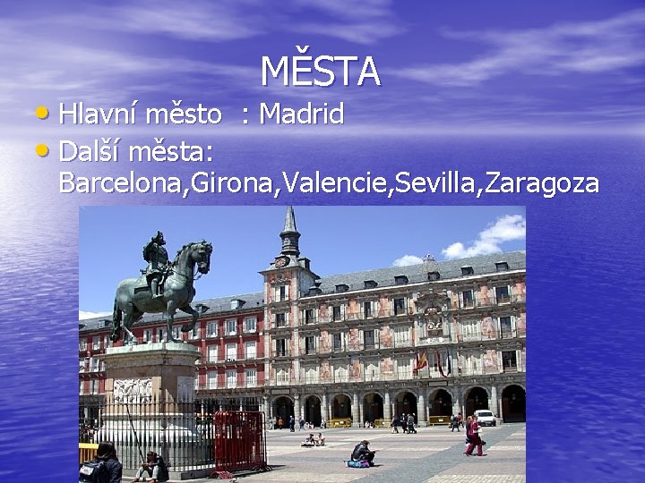  MĚSTA • Hlavní město : Madrid • Další města: Barcelona, Girona, Valencie, Sevilla,