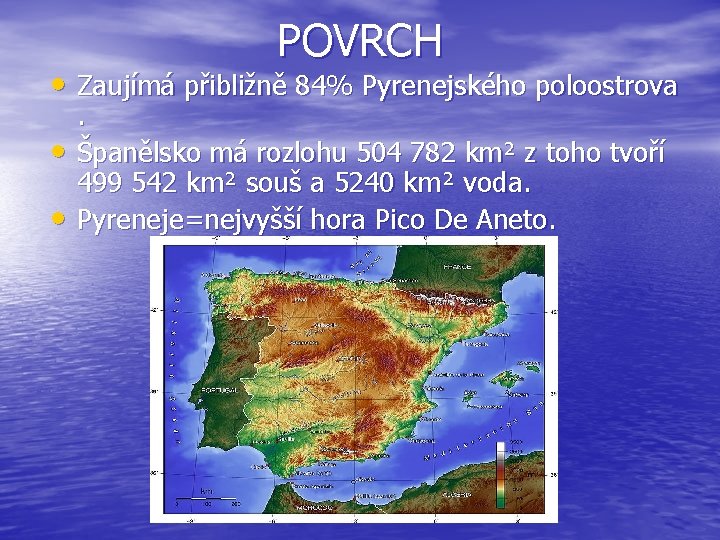  POVRCH • Zaujímá přibližně 84% Pyrenejského poloostrova • • . Španělsko má rozlohu