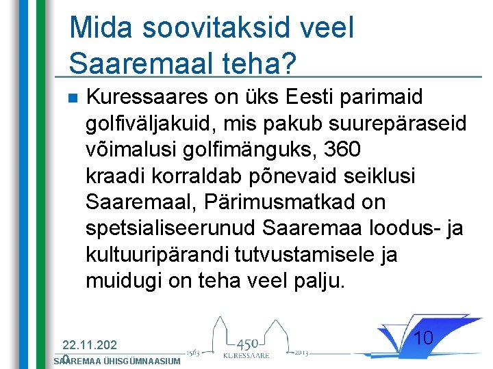 Mida soovitaksid veel Saaremaal teha? n Kuressaares on üks Eesti parimaid golfiväljakuid, mis pakub