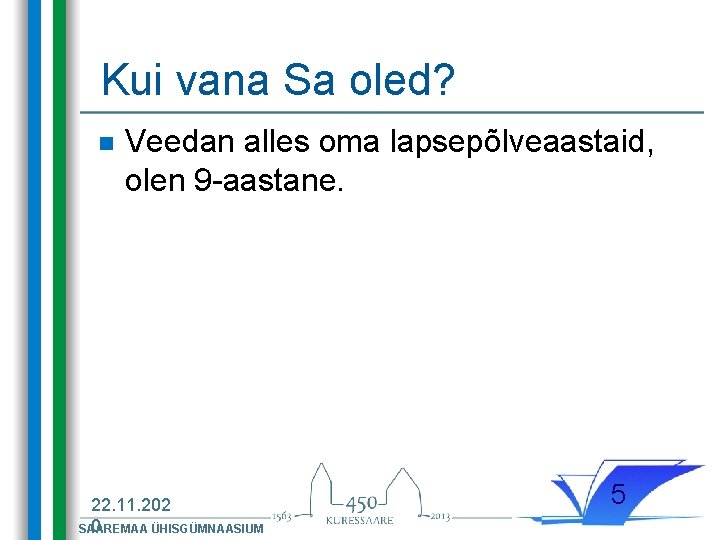 Kui vana Sa oled? n Veedan alles oma lapsepõlveaastaid, olen 9 -aastane. 22. 11.