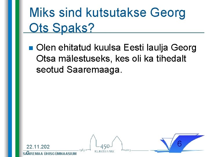 Miks sind kutsutakse Georg Ots Spaks? n Olen ehitatud kuulsa Eesti laulja Georg Otsa
