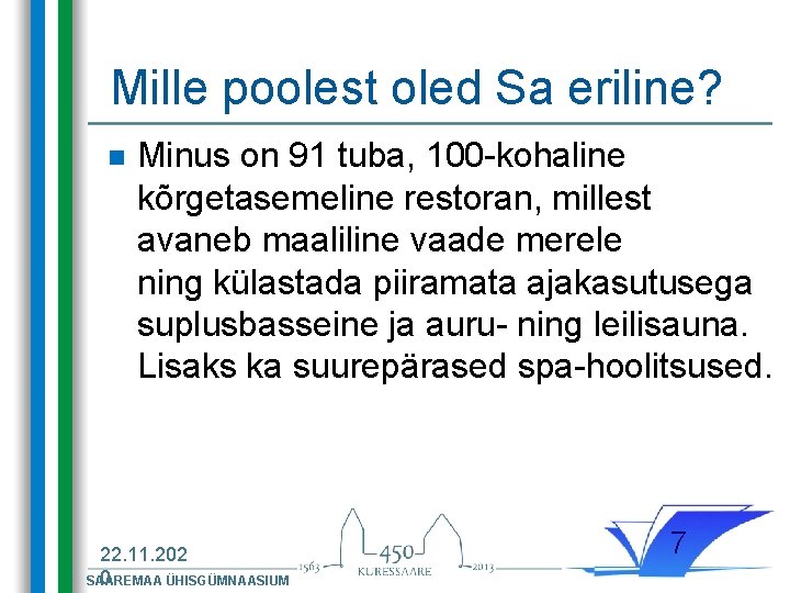 Mille poolest oled Sa eriline? n Minus on 91 tuba, 100 -kohaline kõrgetasemeline restoran,