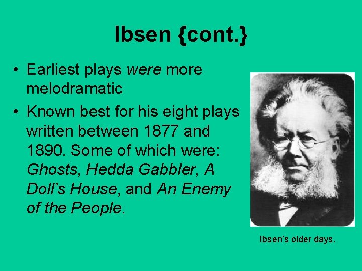 Ibsen {cont. } • Earliest plays were more melodramatic • Known best for his