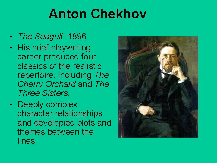 Anton Chekhov • The Seagull -1896. • His brief playwriting career produced four classics