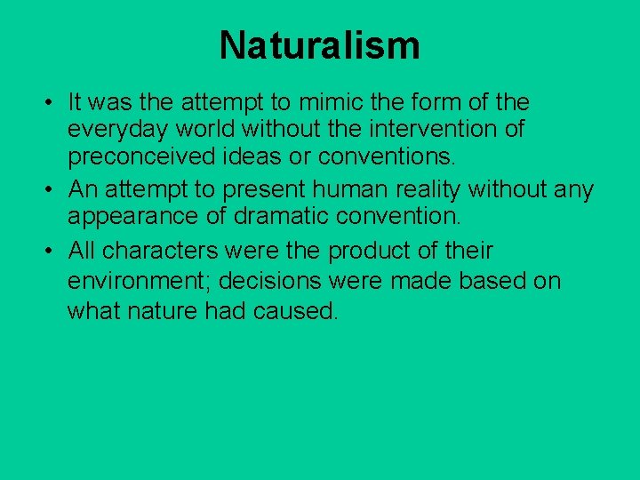 Naturalism • It was the attempt to mimic the form of the everyday world