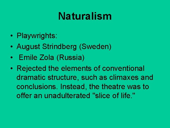 Naturalism • • Playwrights: August Strindberg (Sweden) Emile Zola (Russia) Rejected the elements of