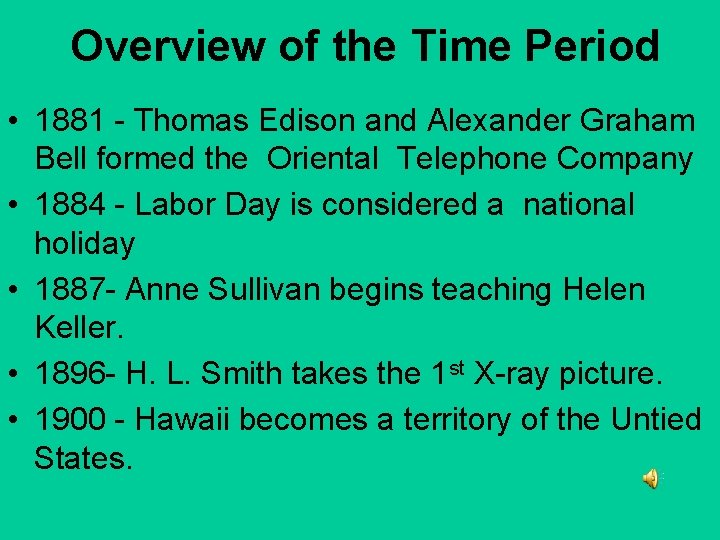 Overview of the Time Period • 1881 - Thomas Edison and Alexander Graham Bell