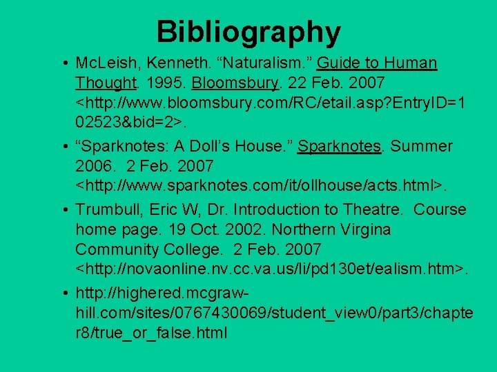 Bibliography • Mc. Leish, Kenneth. “Naturalism. ” Guide to Human Thought. 1995. Bloomsbury. 22