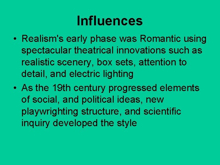 Influences • Realism's early phase was Romantic using spectacular theatrical innovations such as realistic Influences • Realism's early phase was Romantic using spectacular theatrical innovations such as realistic