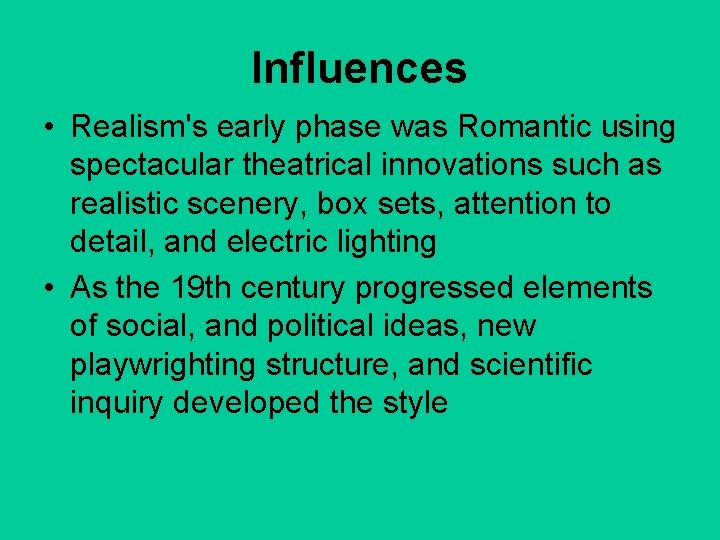 Influences • Realism's early phase was Romantic using spectacular theatrical innovations such as realistic