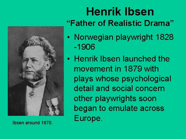 Henrik Ibsen “Father of Realistic Drama” Ibsen around 1870. • Norwegian playwright 1828 -1906