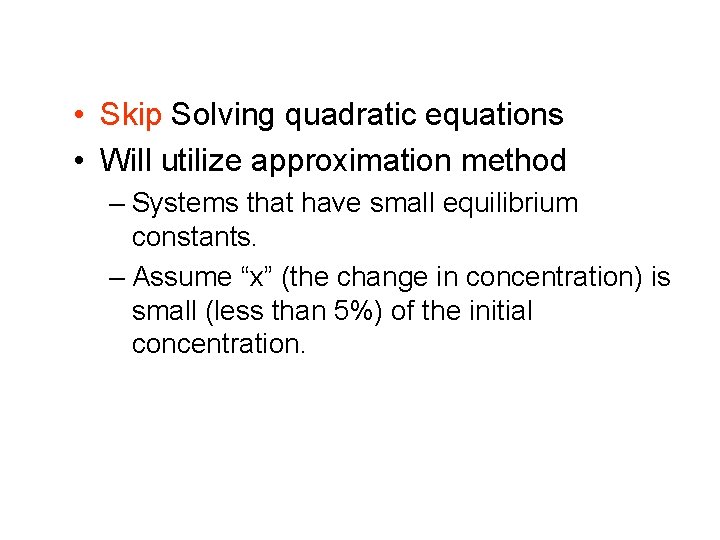  • Skip Solving quadratic equations • Will utilize approximation method – Systems that