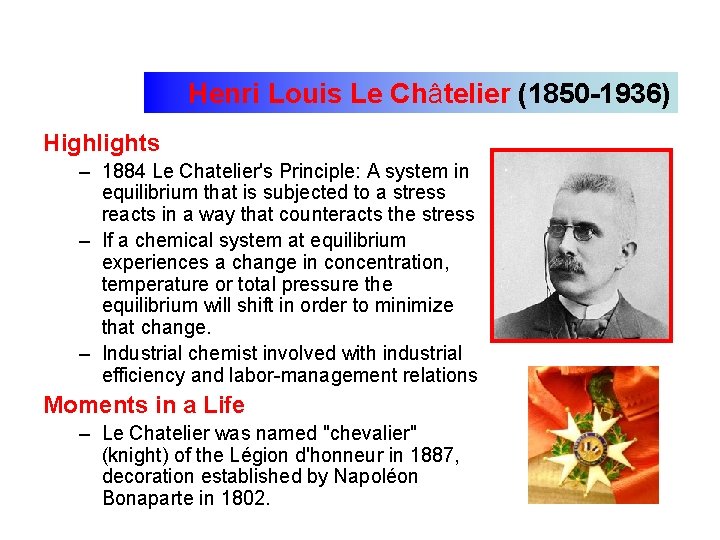 Henri Louis Le Châtelier (1850 -1936) Highlights – 1884 Le Chatelier's Principle: A system