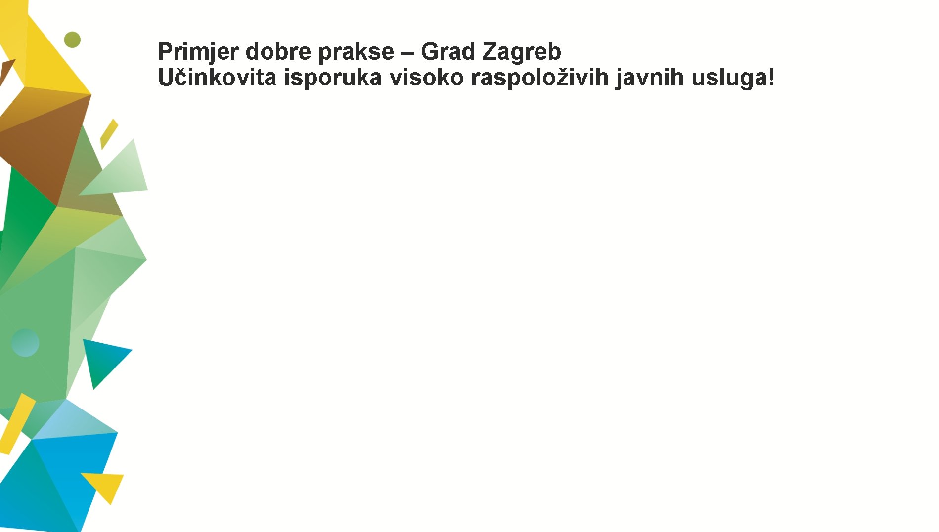Primjer dobre prakse – Grad Zagreb Učinkovita isporuka visoko raspoloživih javnih usluga! 