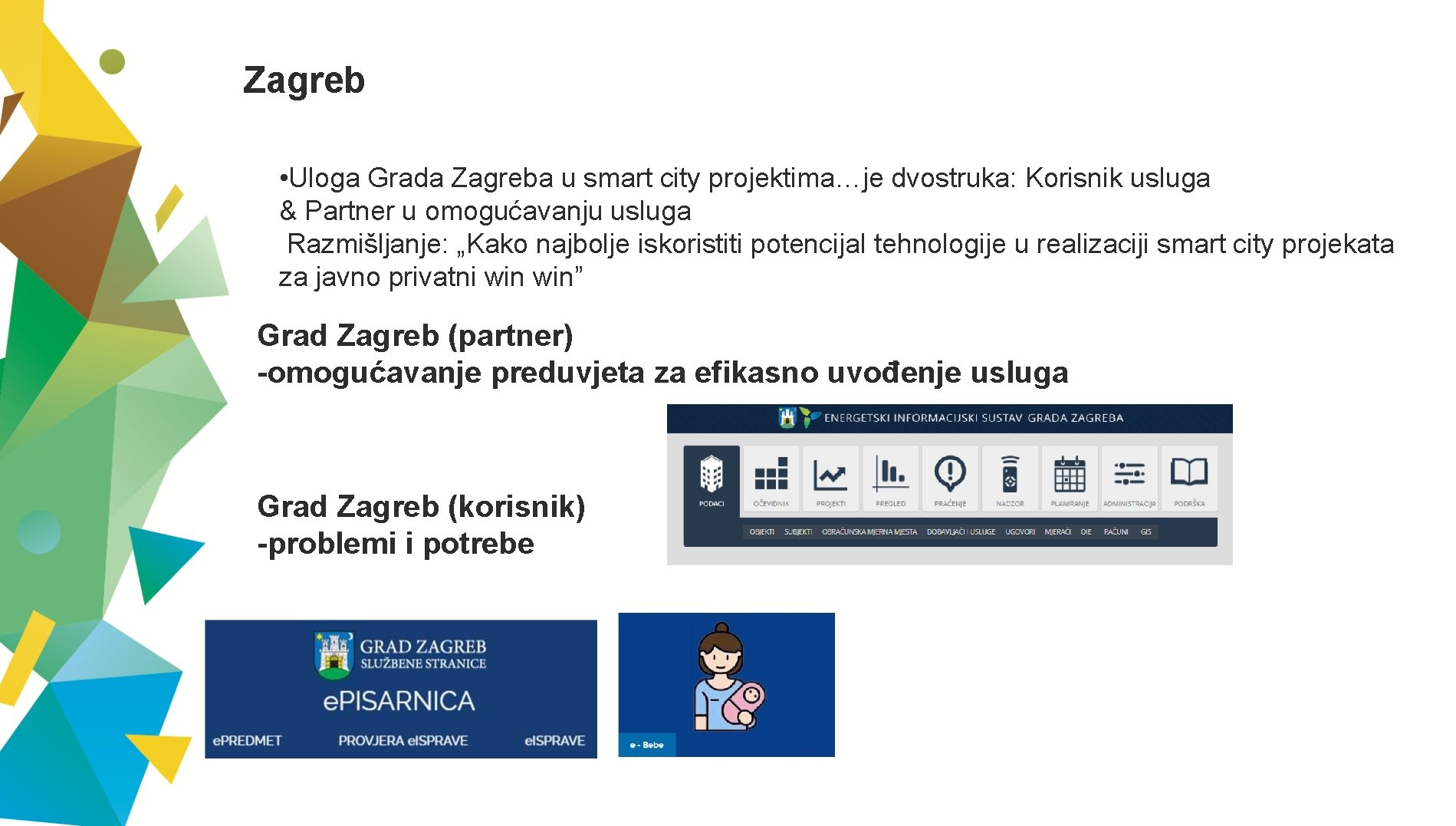 Zagreb • Uloga Grada Zagreba u smart city projektima…je dvostruka: Korisnik usluga & Partner