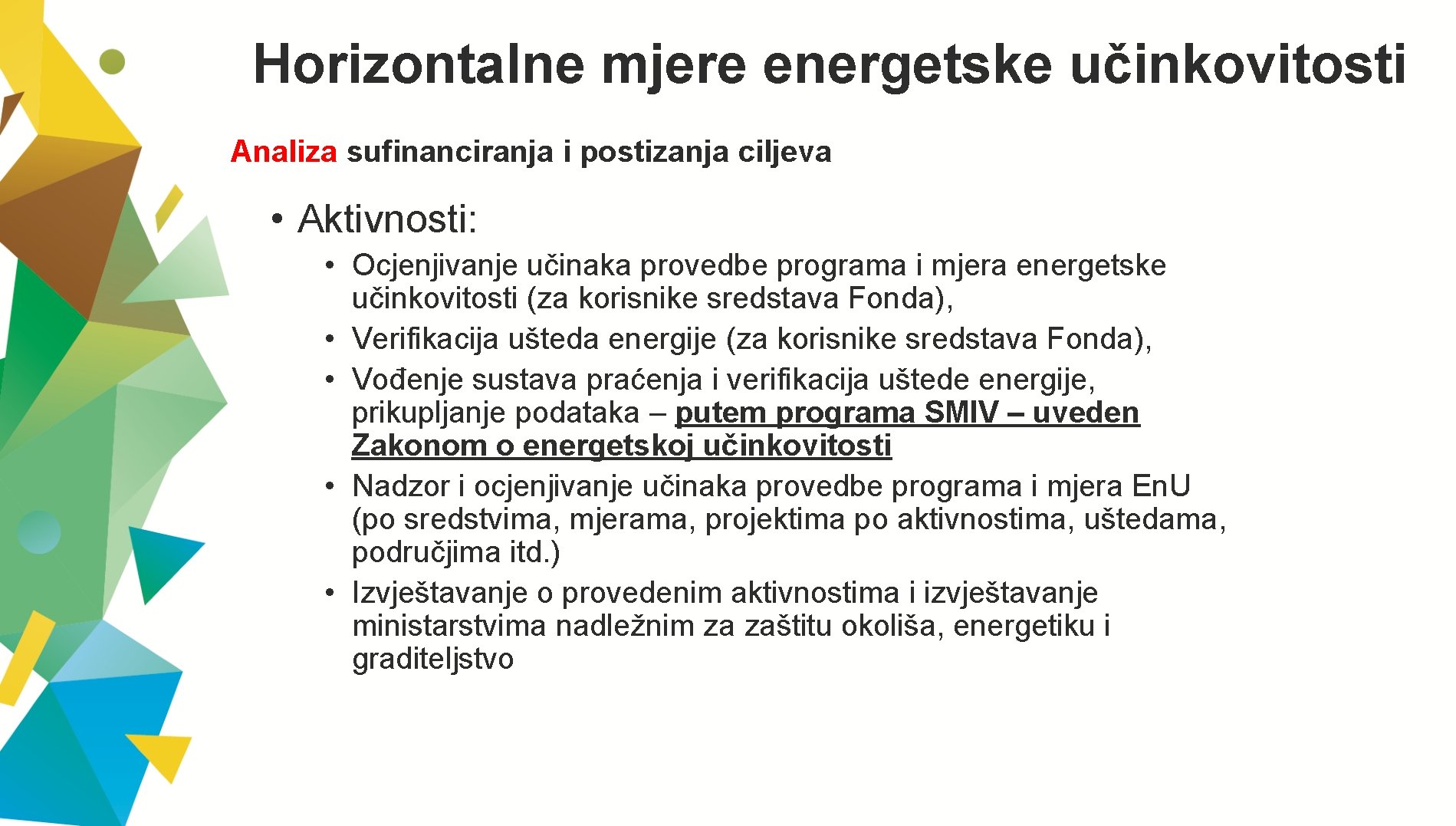 Horizontalne mjere energetske učinkovitosti Analiza sufinanciranja i postizanja ciljeva • Aktivnosti: • Ocjenjivanje učinaka