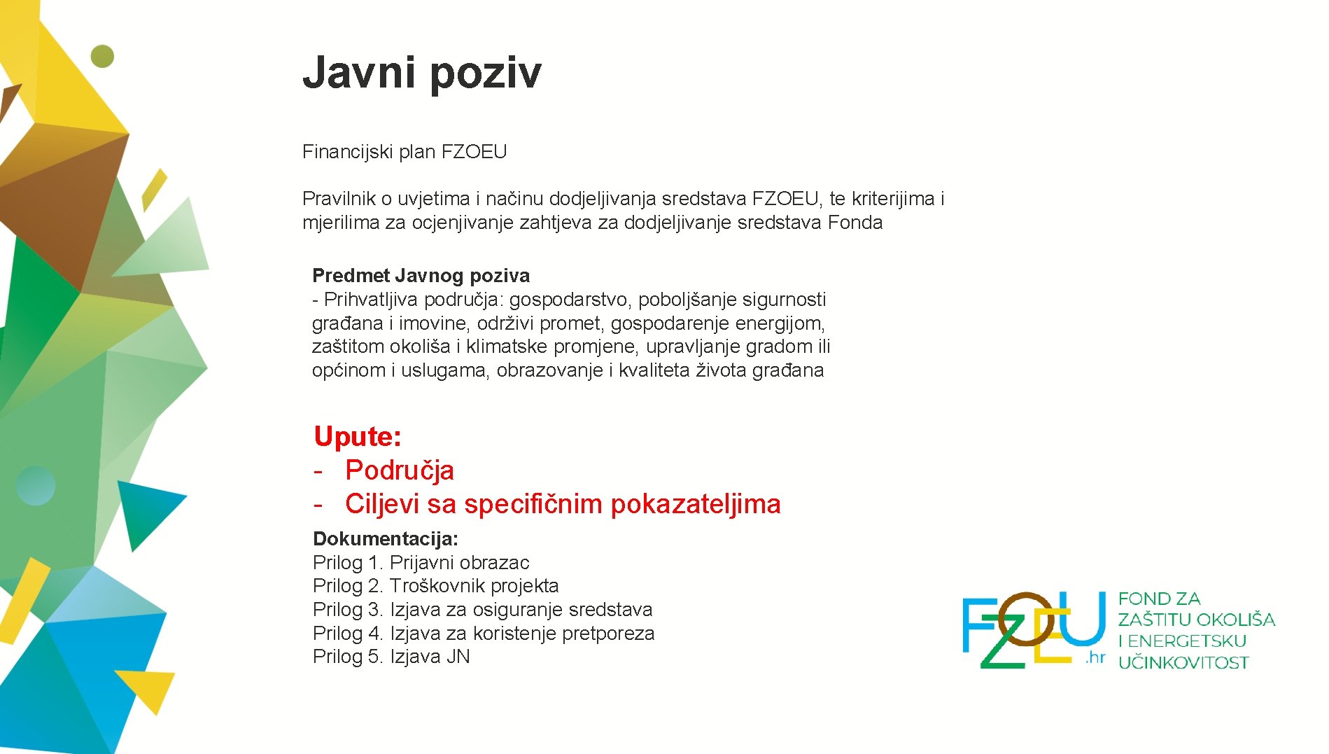 Javni poziv Financijski plan FZOEU Pravilnik o uvjetima i načinu dodjeljivanja sredstava FZOEU, te