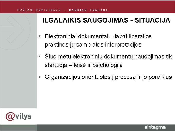 ILGALAIKIS SAUGOJIMAS - SITUACIJA § Elektroniniai dokumentai – labai liberalios praktinės jų sampratos interpretacijos