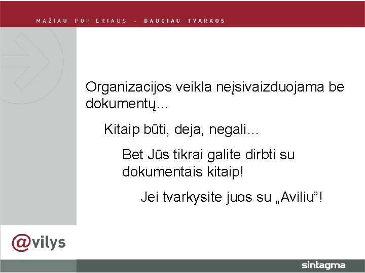 Organizacijos veikla neįsivaizduojama be dokumentų… Kitaip būti, deja, negali… Bet Jūs tikrai galite dirbti