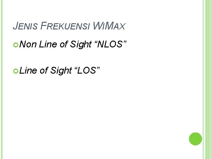 JENIS FREKUENSI WIMAX Non Line of Sight “NLOS” Line of Sight “LOS” 