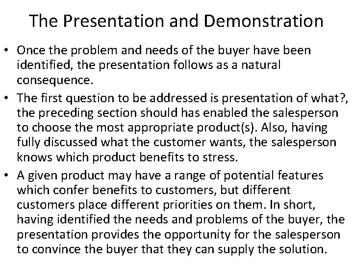 The Presentation and Demonstration • Once the problem and needs of the buyer have