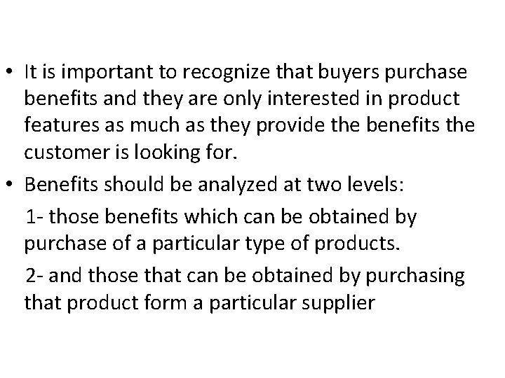  • It is important to recognize that buyers purchase benefits and they are