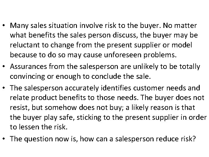  • Many sales situation involve risk to the buyer. No matter what benefits