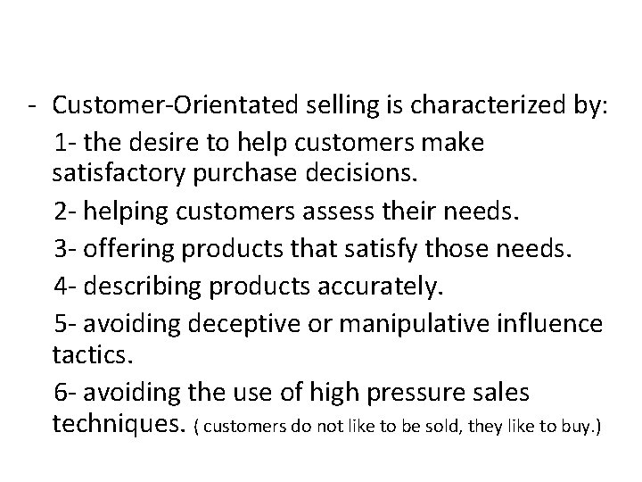 - Customer-Orientated selling is characterized by: 1 - the desire to help customers make