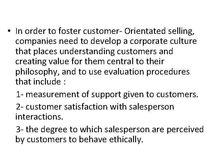  • In order to foster customer- Orientated selling, companies need to develop a